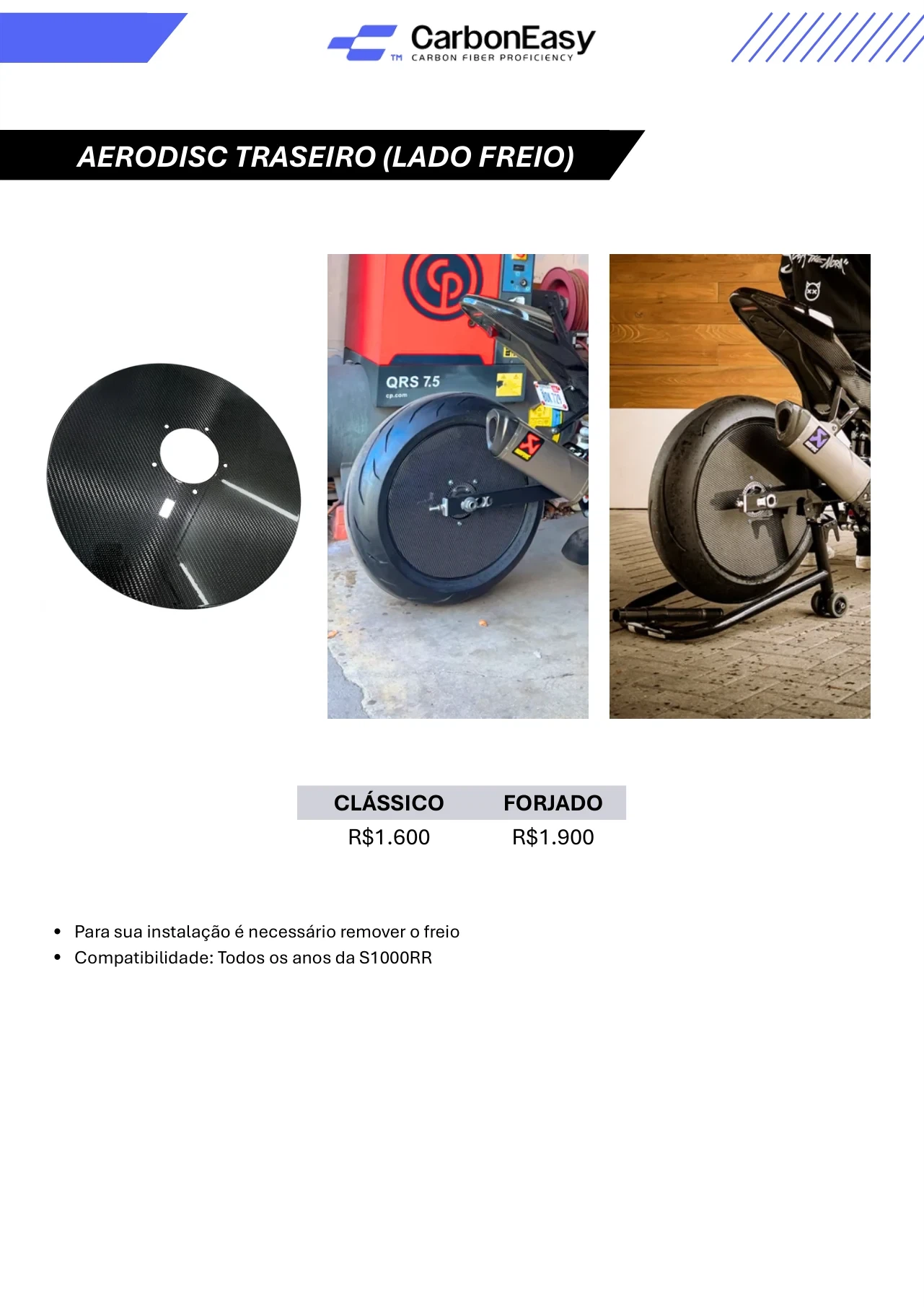 Para sua instalação é necessário remover o freio