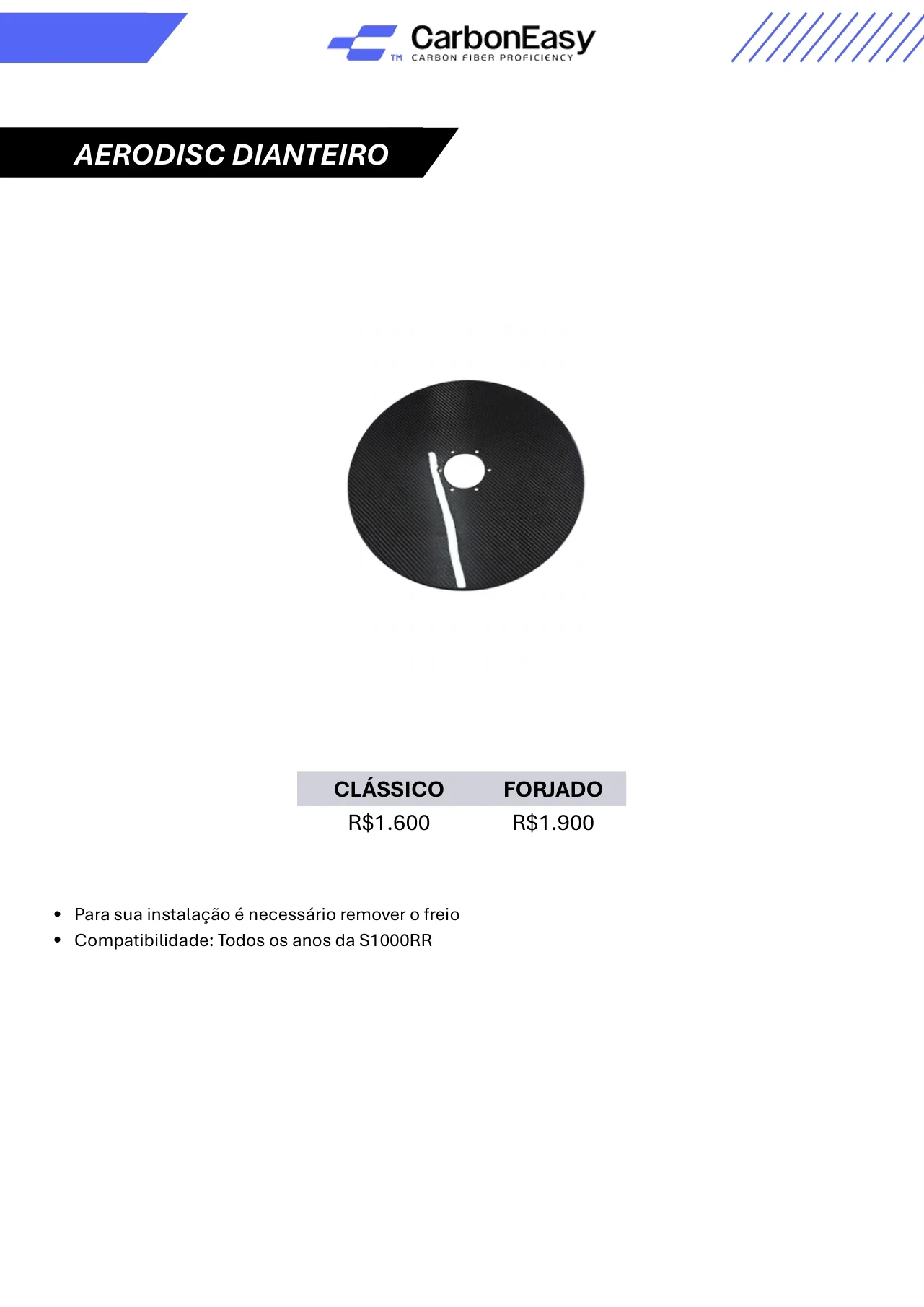 Para sua instalação é necessário remover o freio